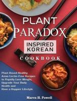 Plant Paradox Inspired Korean Cookbook: Plant Based Healthy Asian Lectin-Free Recipes to Rapidly Lose Weight, Upgrade Your Body Health and Have a Happier Lifestyle