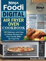 Ninja Foodi Digital Air Fry Oven Cookbook: 100 Delicious and Easy to Follow Recipes for Your Family With Air Fryer Pot
