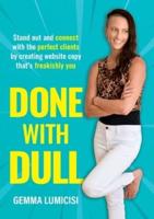 Done With Dull: Stand out and connect with the perfect clients by creating website copy that's freakishly you