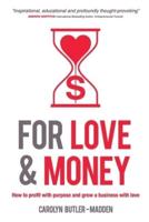 For Love and Money: How to profit with purpose and grow a business with love