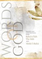 Words of God : Prayers and Holy Writings from Bahá'u'lláh, The Báb and 'Ábdu'l-Bahá (Illustrated Bahai Prayer Book)