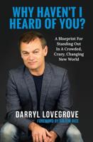 Why Haven't I Heard of You?: A Blueprint for Standing Out in a Crowded, Crazy, Changing World