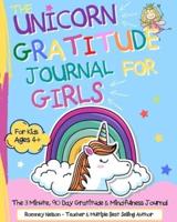 The Unicorn Gratitude Journal For Girls: The 3 Minute, 90 Day Gratitude and Mindfulness Journal for Kids Ages 4+  A Journal To Empower Young Girls With A Daily Gratitude Reflection   Gratitude Journal for Girls Who Love Unicorns