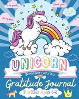 Unicorn Gratitude Journal for Kids Ages 4-8 : A Daily Gratitude Journal To Empower Young Kids With The Power of Gratitude and Mindfulness   A Wonderful Variety of Gratitude and Coloring Activities