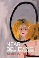 Near Believing: Selected Monologues and Narratives 1967-2021