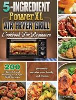 5-Ingredient PowerXL Air Fryer Grill Cookbook For Beginners