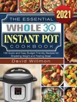 The Essential Whole 30 Instant Pot Cookbook: 100 Quick and Easy Budget Friendly Recipes for Shedding Weight and Feeling Great