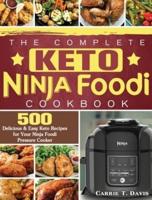 The Complete Keto Ninja Foodi Cookbook: 500 Delicious &amp; Easy Keto Recipes for Your Ninja Foodi Pressure Cooker