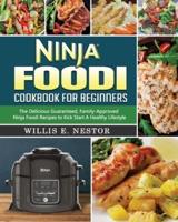 Ninja Foodi Cookbook For Beginners: The Delicious Guaranteed, Family-Approved Ninja Foodi Recipes to Kick Start A Healthy Lifestyle