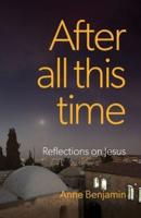 After all this time: Reflections on Jesus