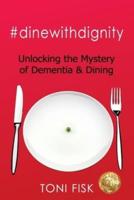 #dinewithdignity: Unlocking the Mystery of Dementia & Dining