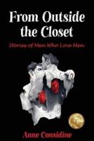 From Outside the Closet : Stories of Men Who Love Men