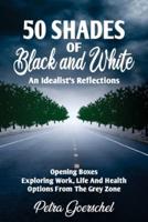 50 Shades of Black and White : An Idealist's Reflections