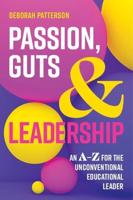 Passion, Guts and Leadership: An A-Z for the Unconventional Educational Leader
