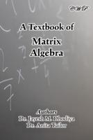 A Textbook of Matrix Algebra