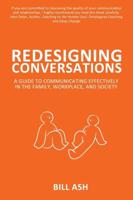 Redesigning Conversations: A Guide To Communicating Effectively in the Family, Workplace, and Society