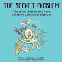 The Secret Problem: A book for children who have Obsessive Compulsive Disorder