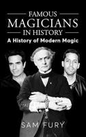 Famous Magicians in History: A History of Modern Magic