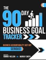 The 90 Day Business Goal Tracker: The High-Performance Business Productivity Journal to Achieve Your 90 Day Goals