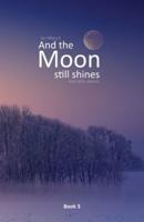 And the moon still shines: And other poems