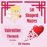 50 Shaped Mazes Valentine Themed: For all ages