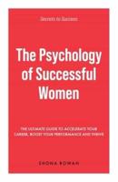 The Psychology of Successful Women: The Ultimate Guide to Accelerate Your Career, Boost Your Performance and Thrive