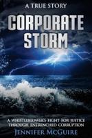 CORPORATE STORM: A Whistleblower's Fight for Justice through Entrenched Corruption