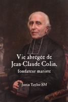 A Short Life of Jean-Claude Colin Marist Founder (French Edition)