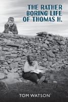 The Rather Boring Life of Thomas H
