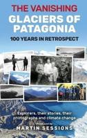 The Vanishing Glaciers of Patagonia: 100 Years in Retrospect.