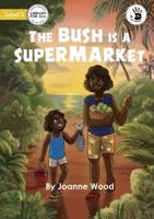 The Bush is a Supermarket