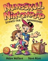 Numbskull & Nincompoop Science Fair Shenanigans