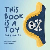 This Book Is a Toy For Pirates