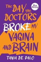 The Day the Doctors Broke My Vagina and Brain