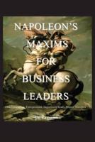 Napoleon's Maxims for Business Leaders