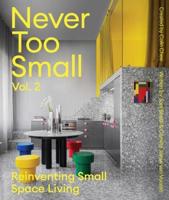 Never Too Small. Volume 2 Reinventing Small Space Living