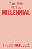 So You Think You're A Millennial?