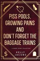 Piss Pools, Growing Pains & Don't Forget the Baggage Trains
