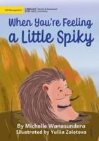 When You're Feeling a Little Spiky