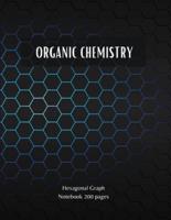 ORGANIC CHEMISTRY - Hexagonal Graph Notebook 200 pages