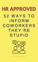 HR Approved 52 Ways To Inform Coworkers They're Stupid