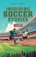 Inspiring Soccer Stories For Kids - Fun, Inspirational Facts & Stories For Young Readers