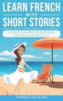 Learn French With Short Stories - Parallel French & English Vocabulary for Beginners. Clara's Summer Adventures