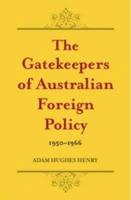 The Gatekeepers of Australian Foreign Policy 1950-1966