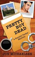 Pretty Boy Dead - A Kendall Parker Mystery