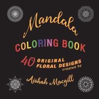 Mandala Coloring Book: 40 Original Floral Designs