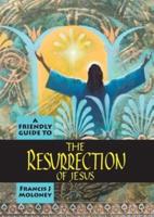 Friendly Guide to the Resurrection of Jesus