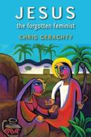 Jesus the Forgotten Feminist