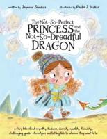 The Not-So-Perfect Princess and the Not-So-Dreadful Dragon: a fairy tale about empathy, kindness, diversity, equality, friendship & challenging gender stereotypes