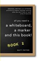 all you need is a whiteboard, a marker and this book - Book 2